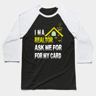 I'm A Realtor Ask Me For My Card Baseball T-Shirt